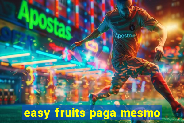 easy fruits paga mesmo